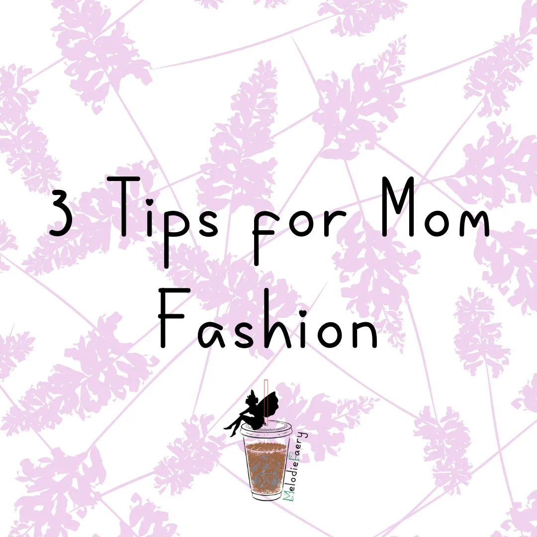 3 Fashion Tips For Moms That Have No Idea Where To Start.