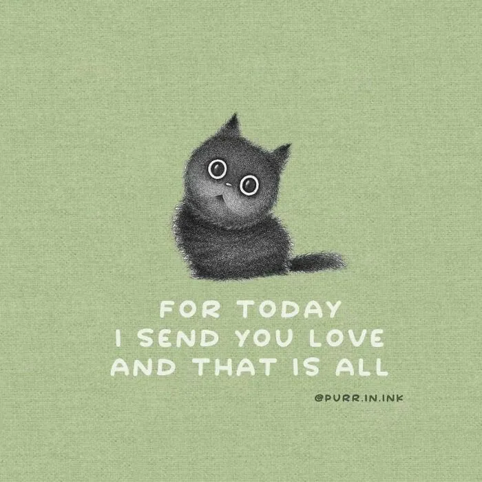 Wholesome illustration of a cute black cat sending love, with the text For today I send you love and that is all.