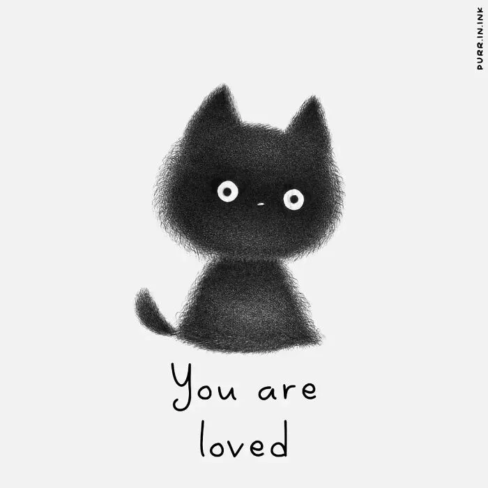 A fluffy black cat illustration with big white eyes and small ears, sitting up. The text says 'You are loved'. Wholesome illustrations of cats.