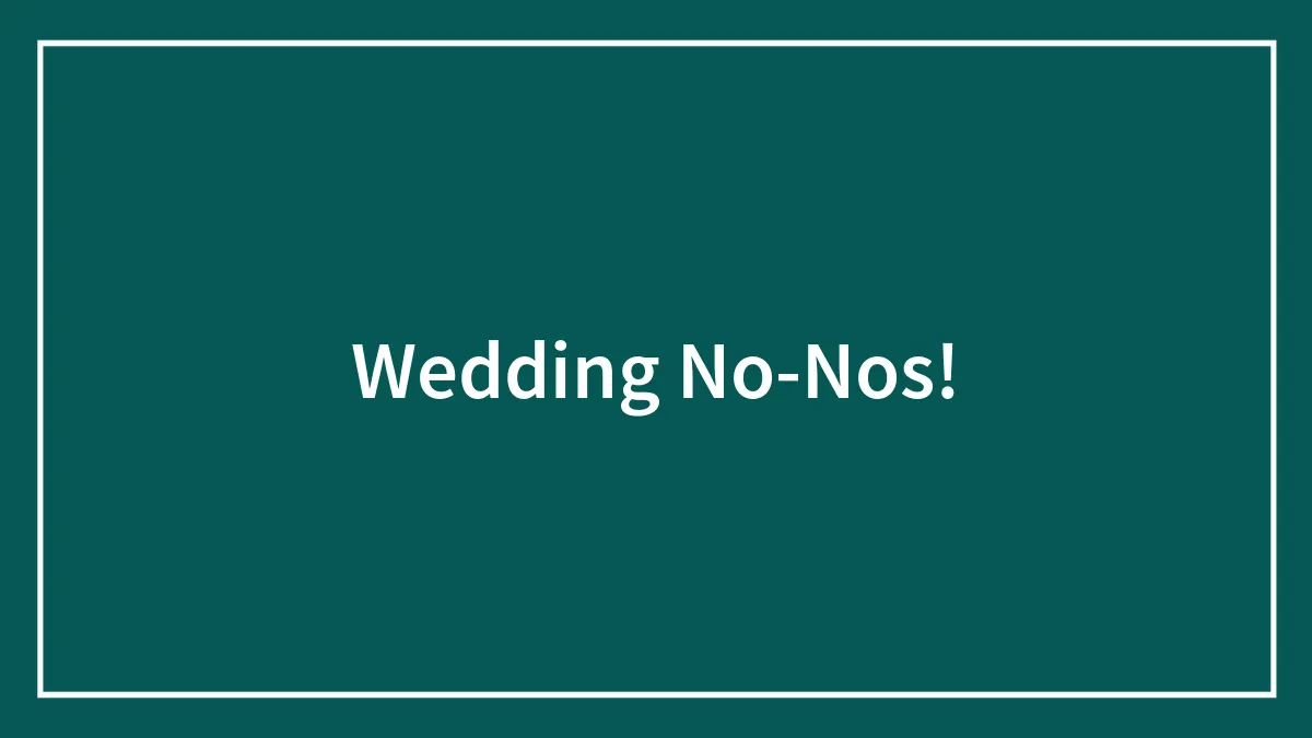 Wedding No-Nos!
