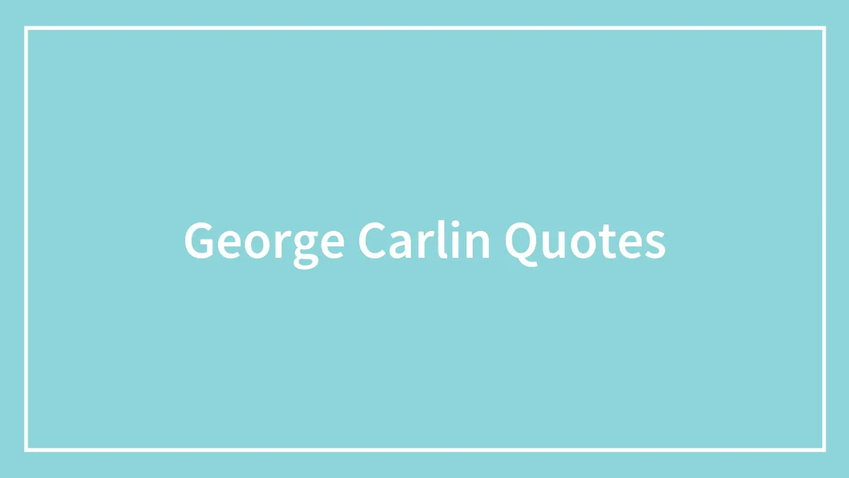 George Carlin: The Best Inspirational Quotes by The Late Comedic Genius