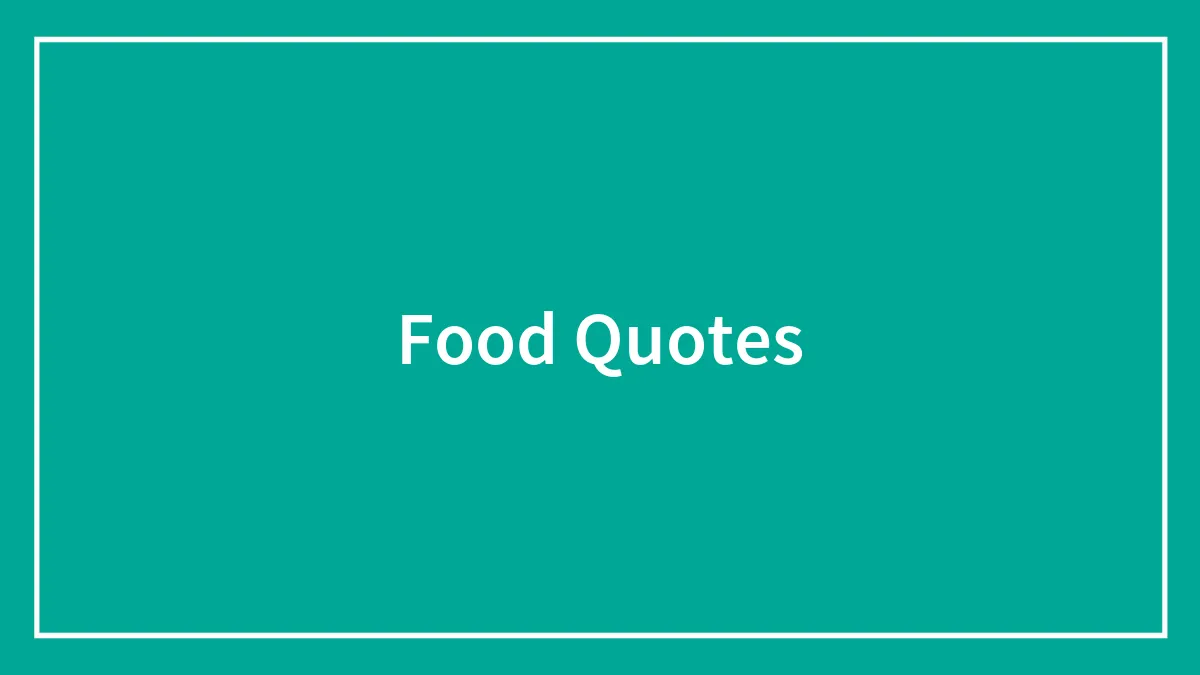 117 Food Quotes That Will Satisfy Your Inner Gourmand