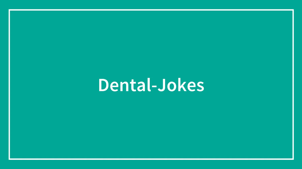 147 Dental Jokes That Will Make You Grin