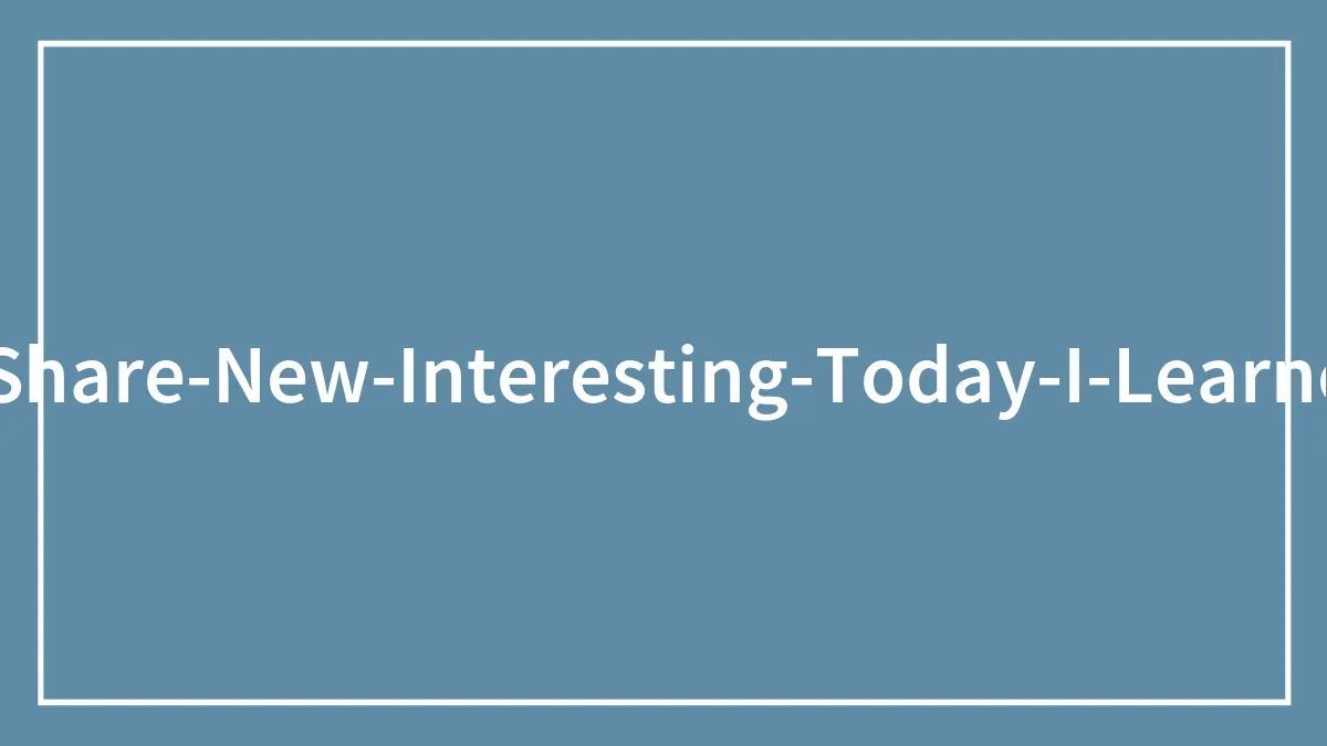 40 New ‘Today I Learned’ Facts That Prove It’s Never Too Late To Learn Something New