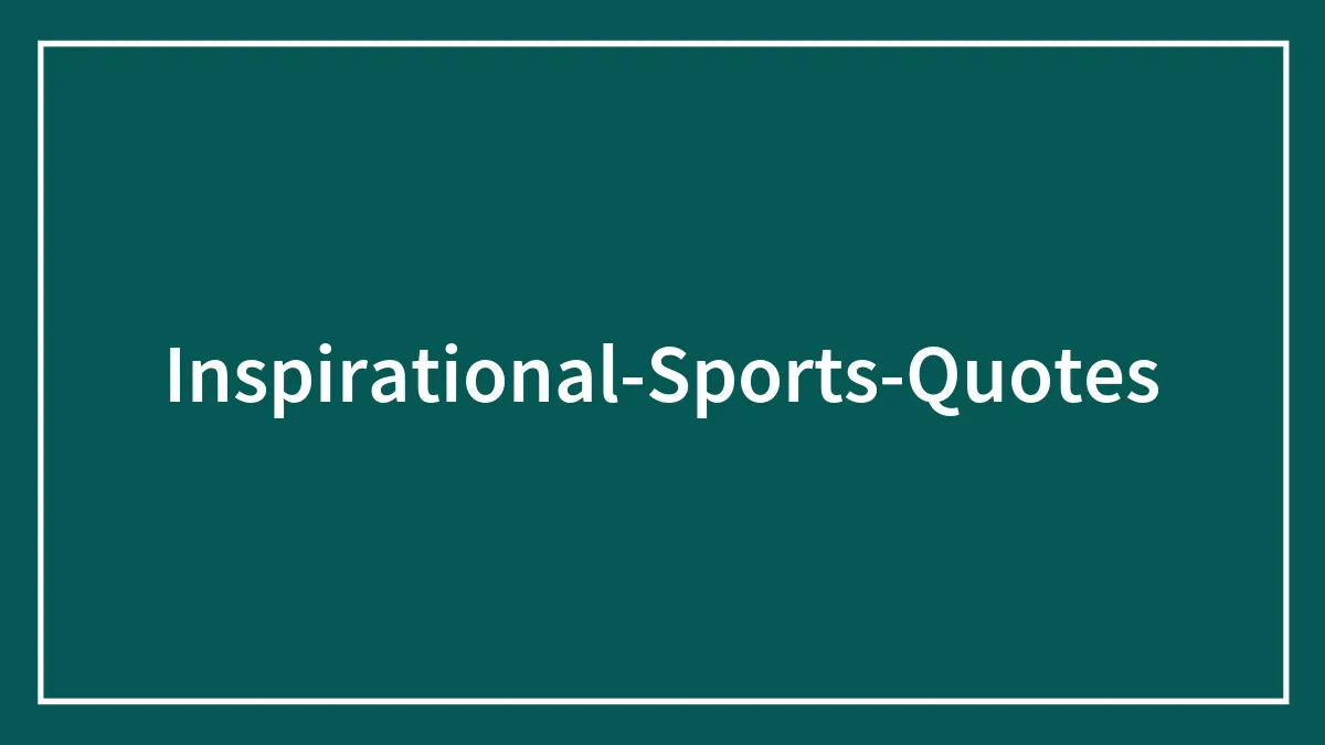 132 Inspirational Sports Quotes From The Greatest Athletes