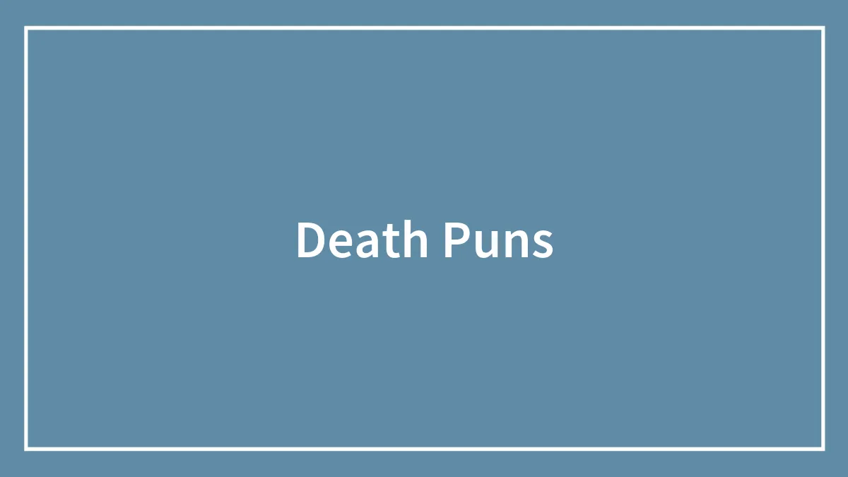 134 Death Puns That Might Tickle Your Fancy