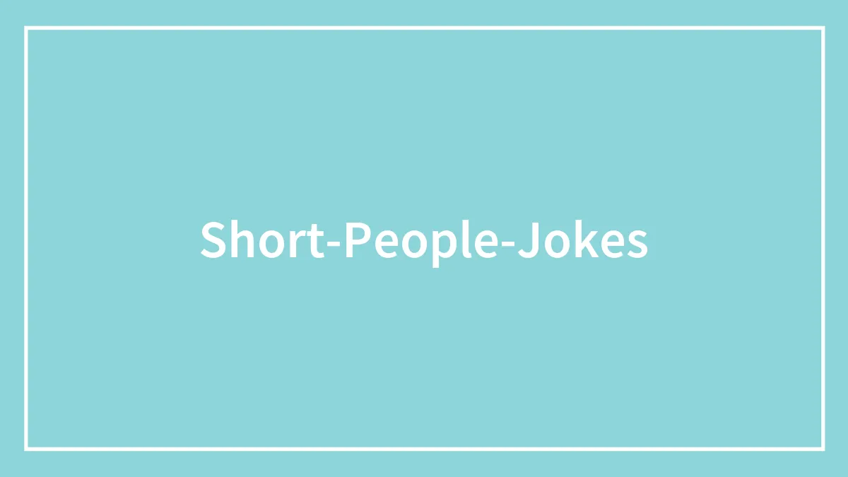 152 Short People Jokes For Quick Comedic Relief