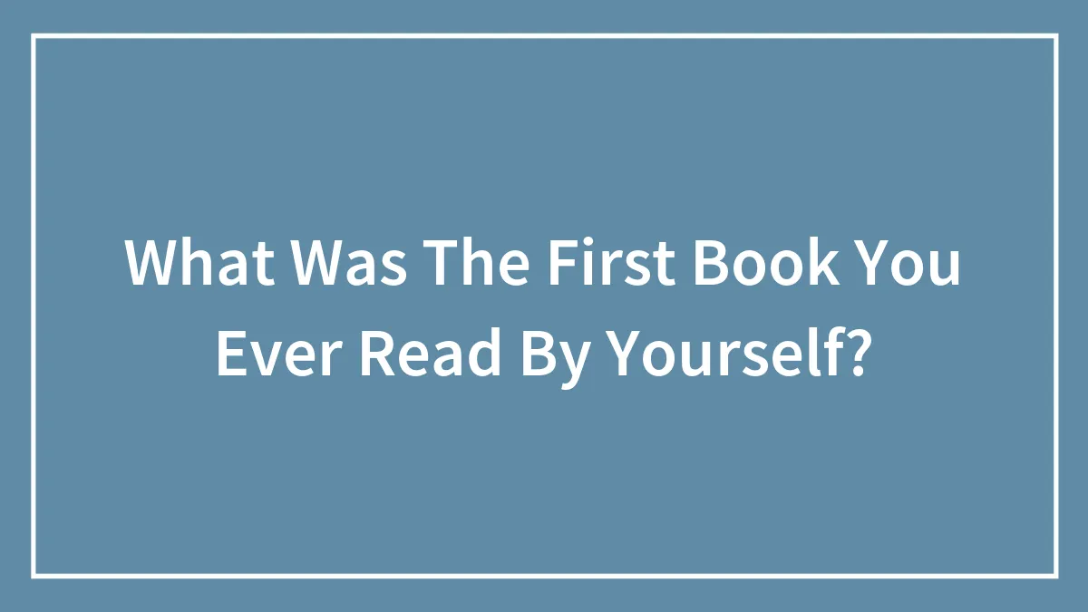 What Was The First Book You Ever Read By Yourself?