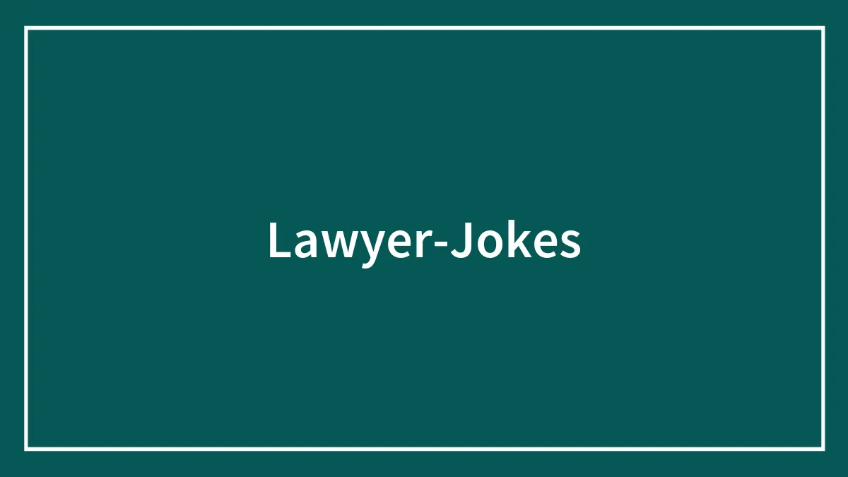 174 Lawyer Jokes That Are Legally Bound To Entertain You