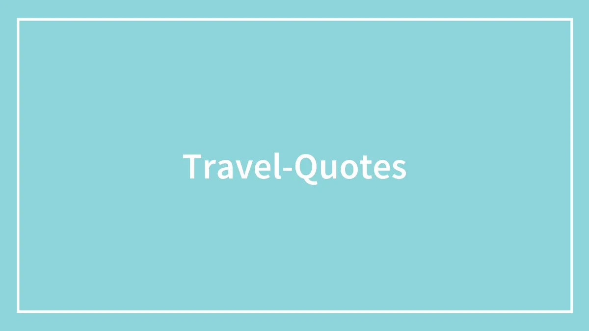 Travel Quotes That Will Ignite Your Wanderlust