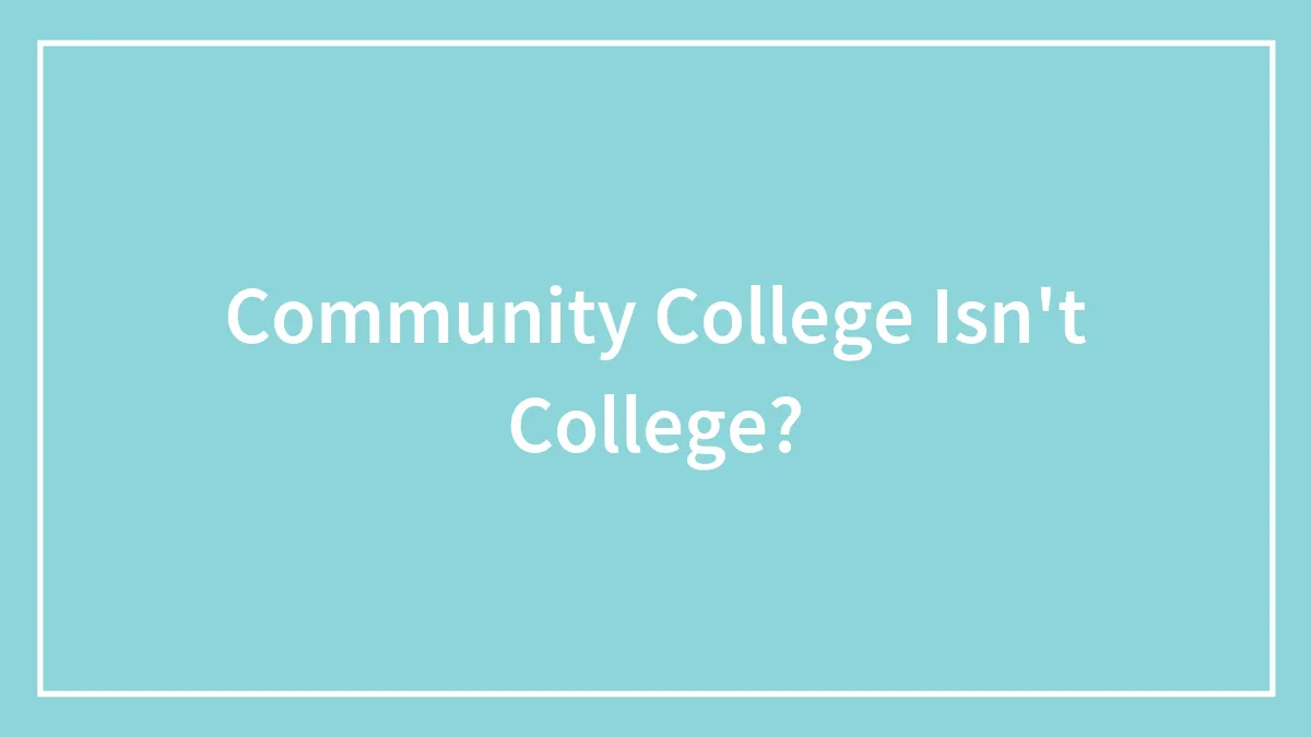 Community College Isn't College?