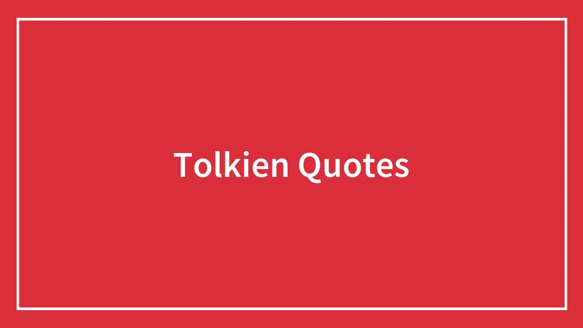 144 Inspiring J. R. R. Tolkien Quotes To Live By