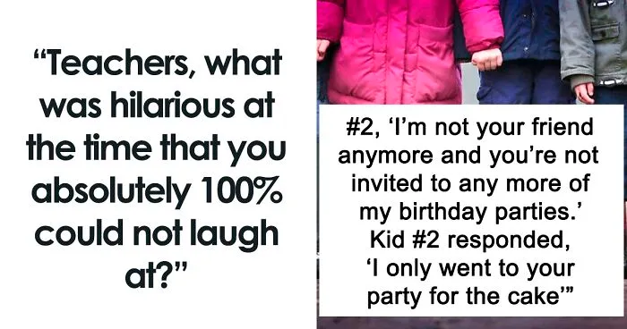Someone Asked Teachers “What Was Hilarious At The Time That You Absolutely 100% Could Not Laugh At?” And Their Responses Did Not Disappoint (30 Stories)