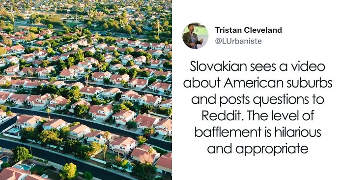 European Is Shocked To Learn How American Suburbs Work, Goes Online To Ask Some Accurate Questions