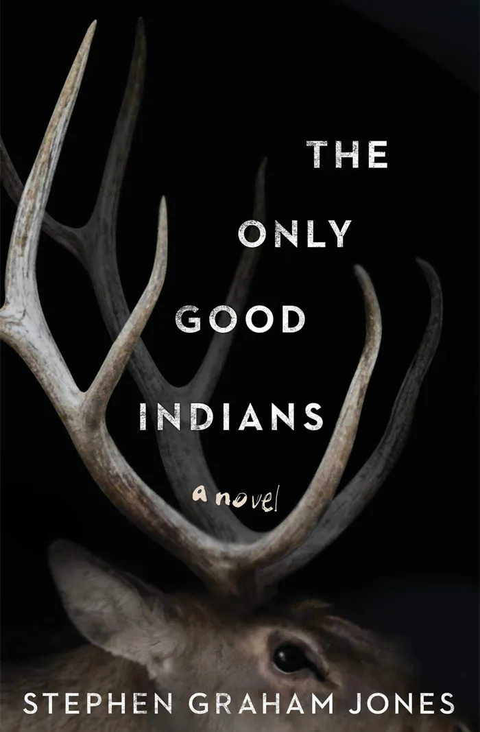 The Only Good Indians By Stephen Graham Jones