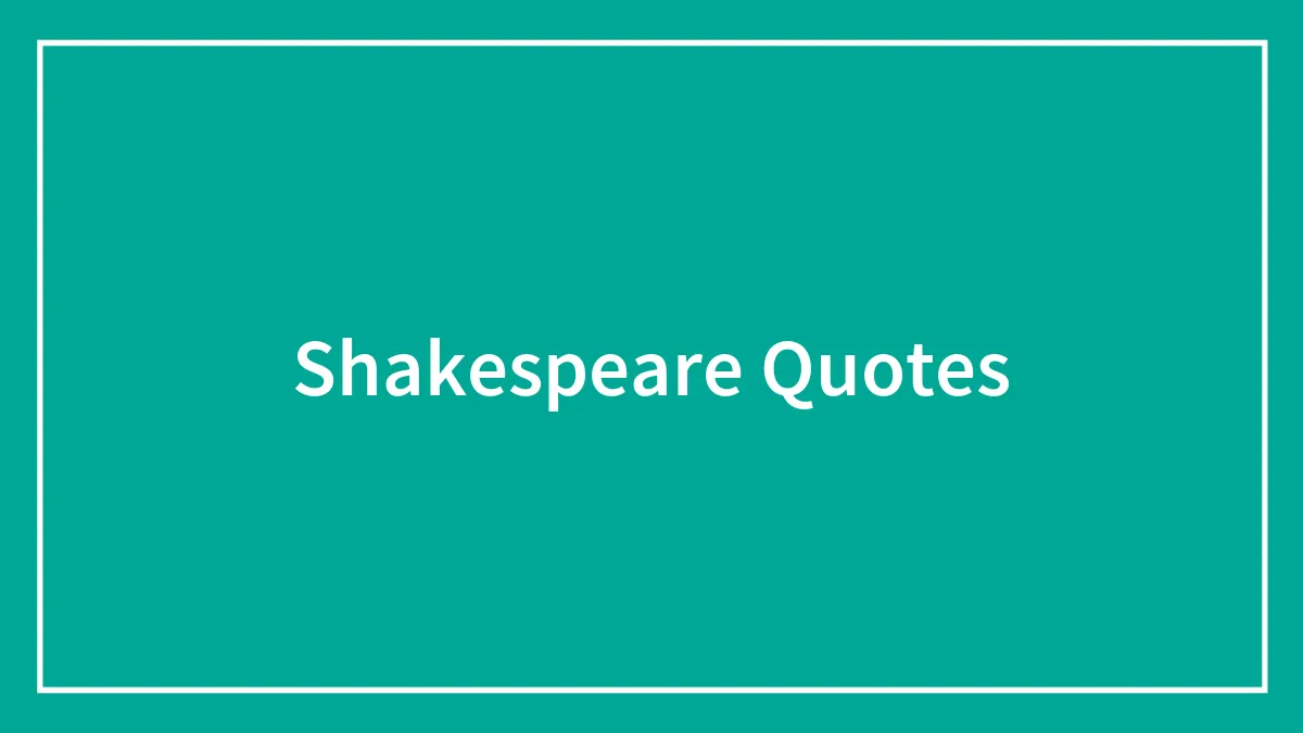 144 Shakespeare Quotes Everyone Should Read At Least Once