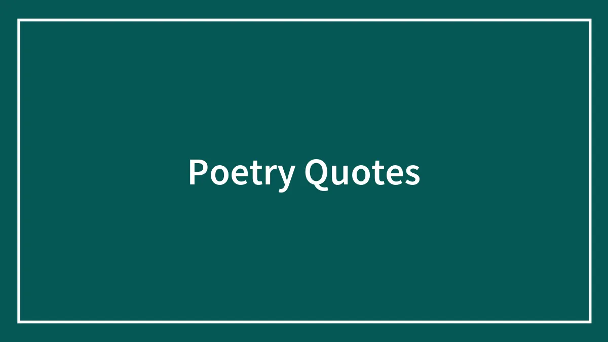 142 Poetry Quotes That Tap Into The Magic Of Poems