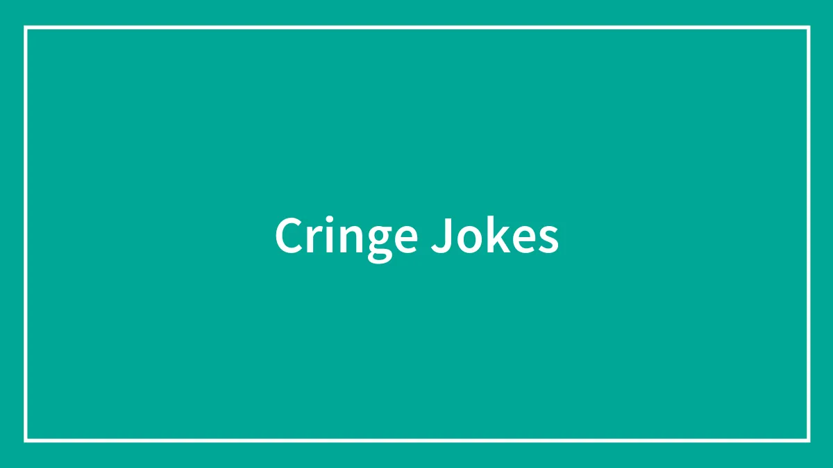140 Cringe Jokes That'll Crack You Up