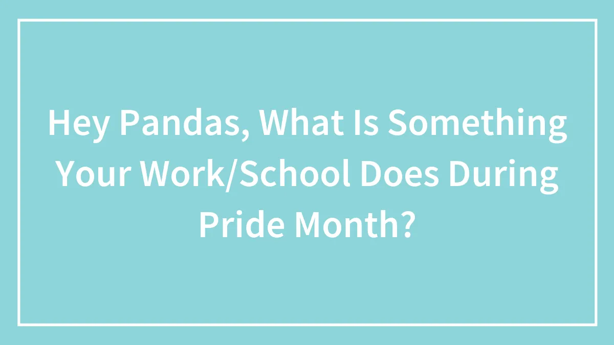 Hey Pandas, What Is Something Your Work/School Does During Pride Month?