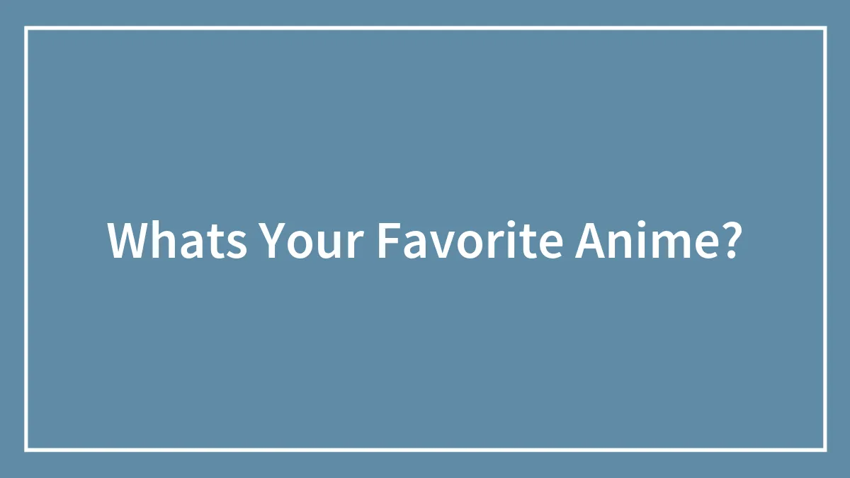 Whats Your Favorite Anime?