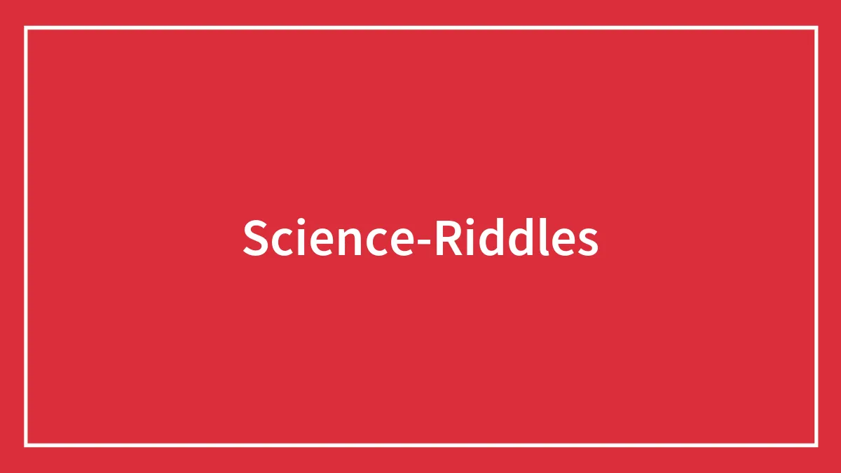 132 Fun Science Riddles If You’re Up For A Brainteasing Challenge