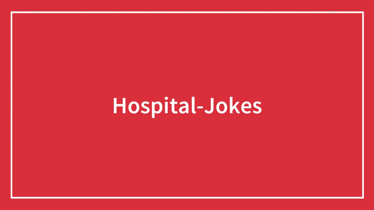 30 Chucklesome Hospital Jokes For Your Own Amusement