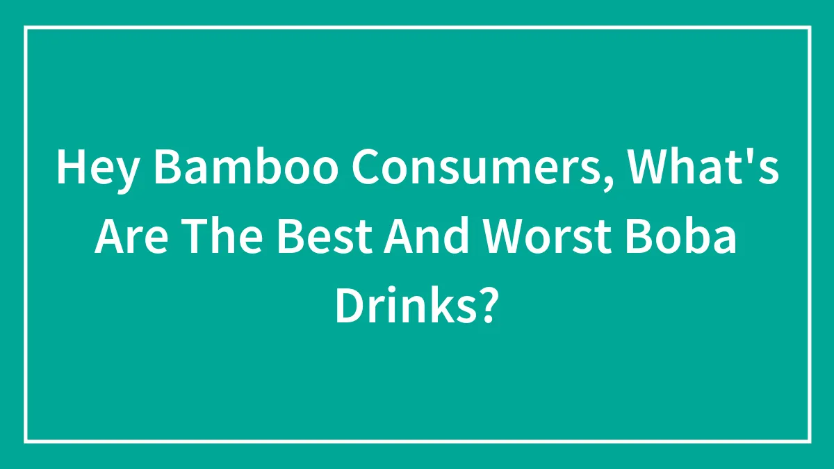 Hey Pandas, What Are The Best And Worst Boba Drinks?