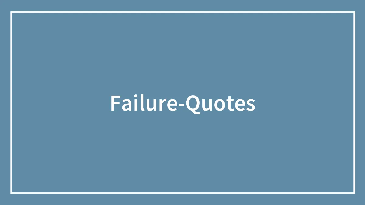 155 Powerful Failure Quotes To Lift Your Spirits