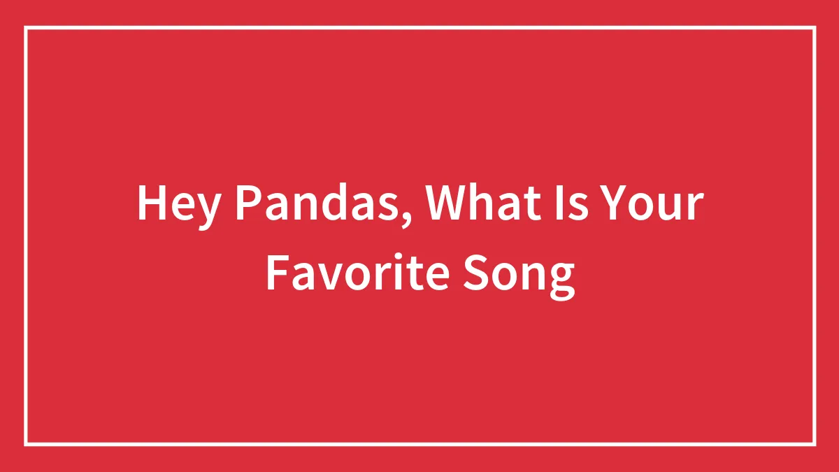 Hey Pandas, What Is Your Favorite Song
