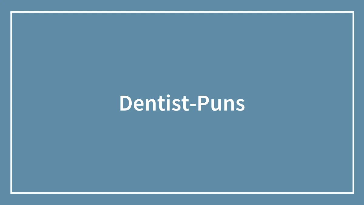122 Dentist Puns That Might Make You Show Your Pearly Whites