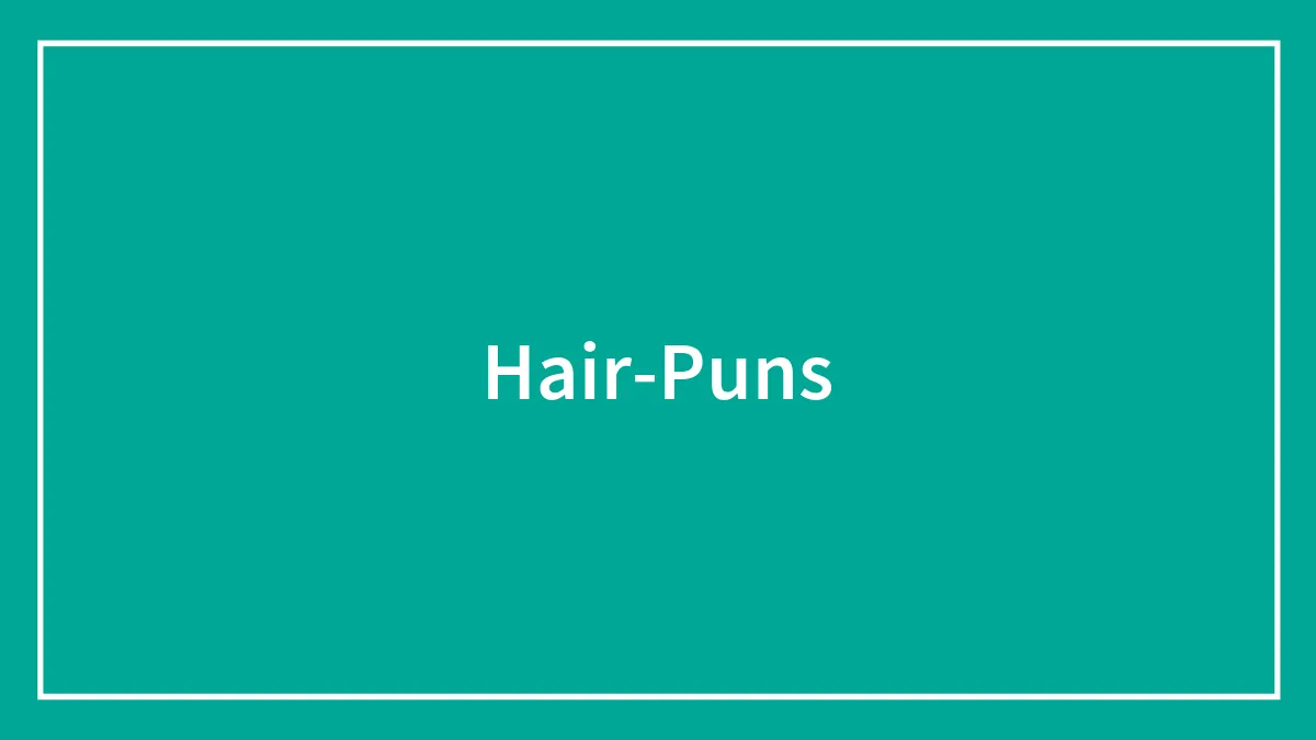 180 Hair Puns That Are Truly Hair-larious