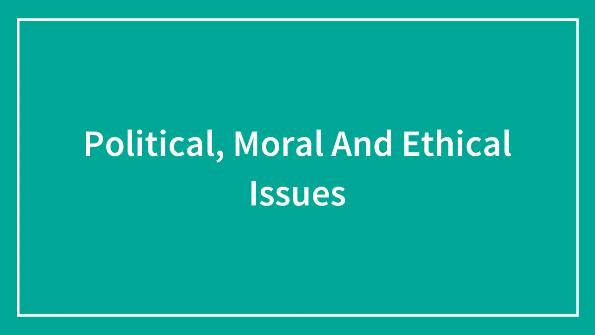 Political, Moral And Ethical Issues
