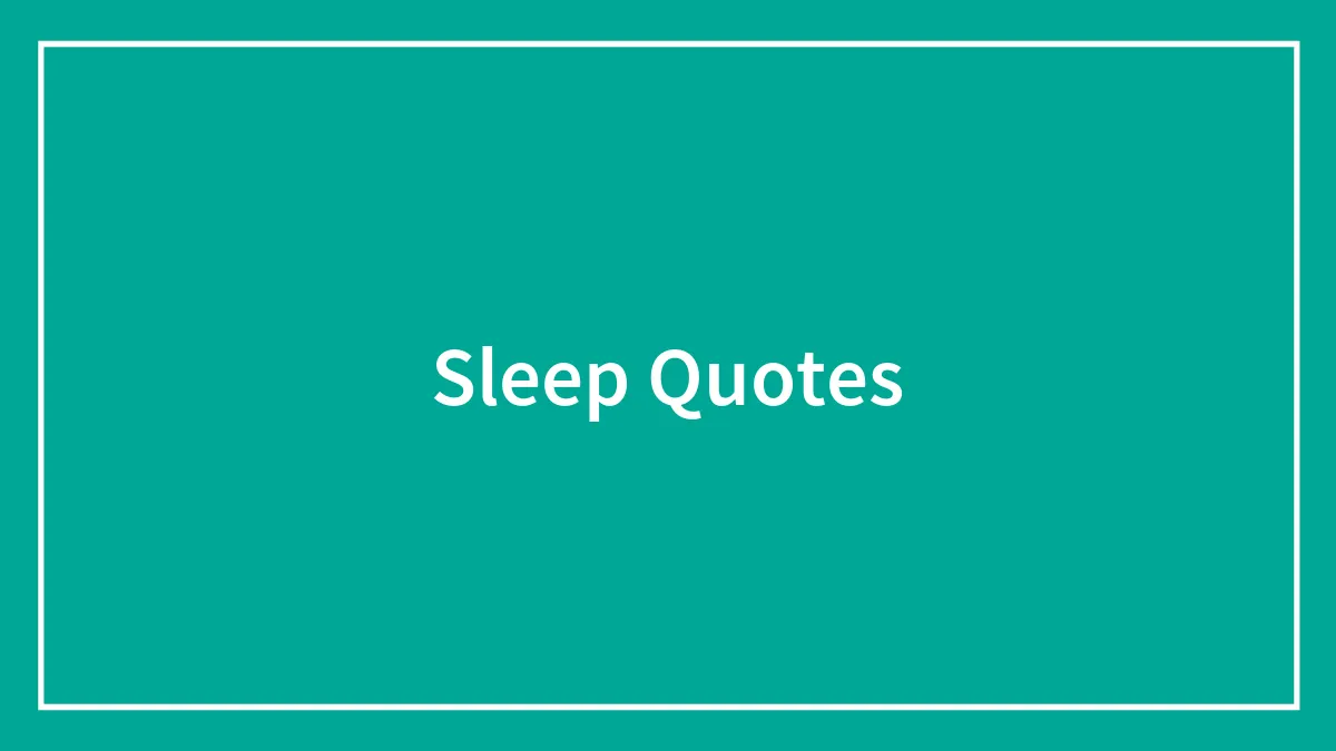 134 Quotes About Sleep That Might Encourage You To Take A Quick Snooze