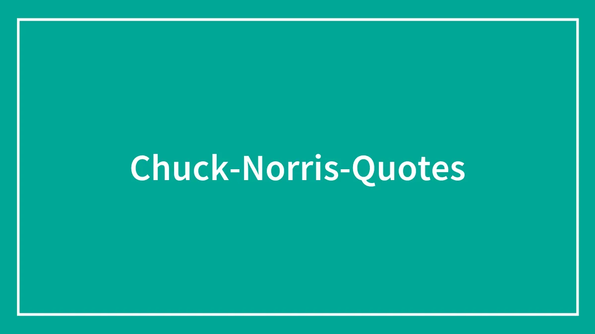 138 Chuck Norris Quotes You Should Read Before He Bans You From The Internet