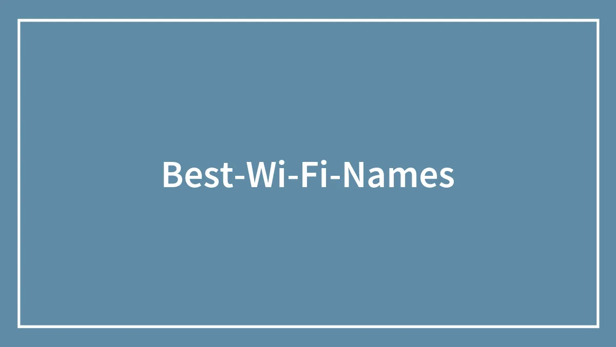 30 Badass WiFi Names To Make Your Neighbors Jealous