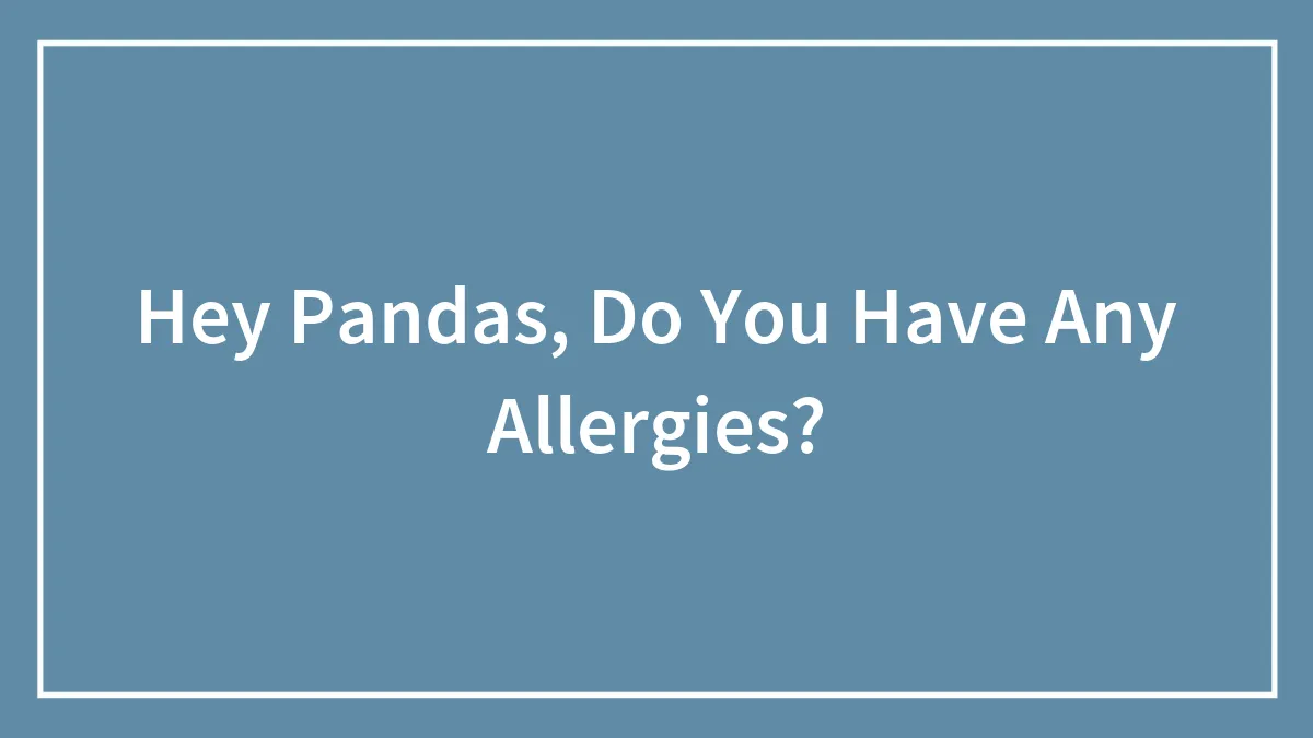 Hey Pandas, Do You Have Any Allergies?