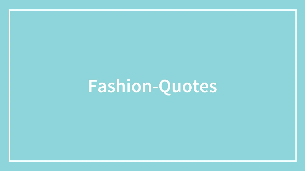 150 Famous Fashion Quotes To Channel Your Inner Fashionista