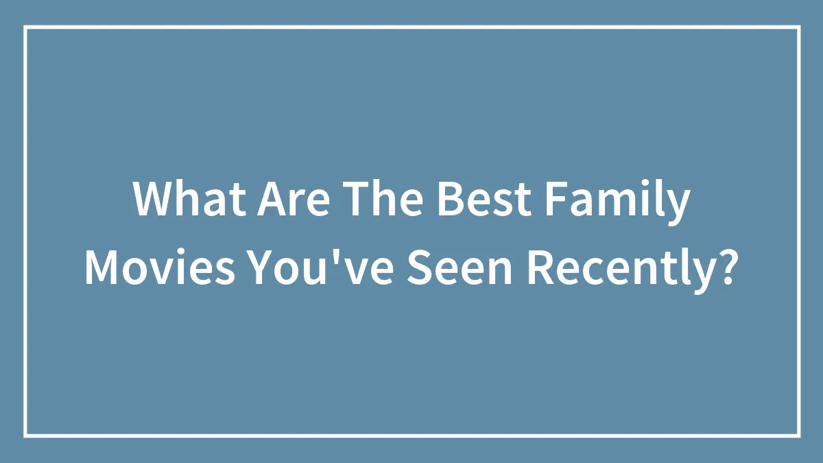What Are The Best Family Movies You've Seen Recently?