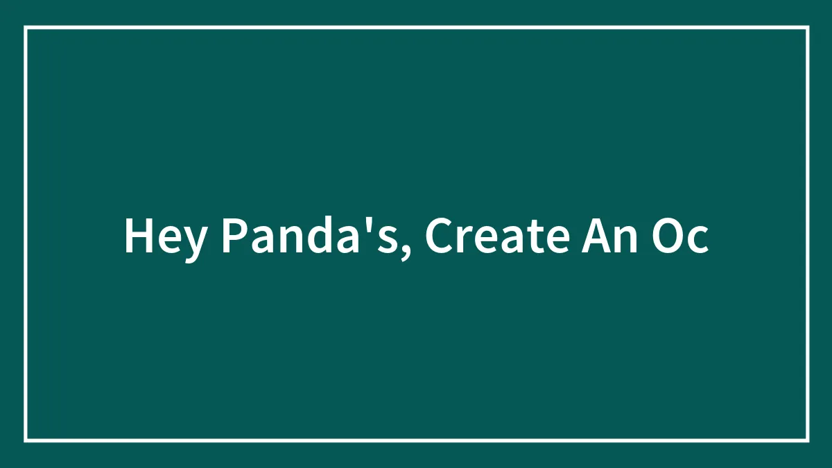 Hey Panda's, Create An Oc
