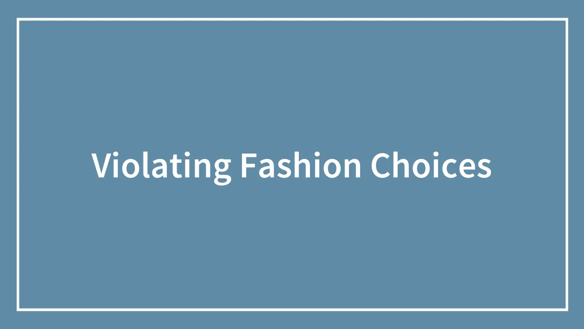 Violating Fashion Choices