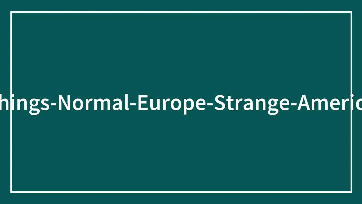 People Are Sharing 30 Things About Europe That Americans Would Find Weird