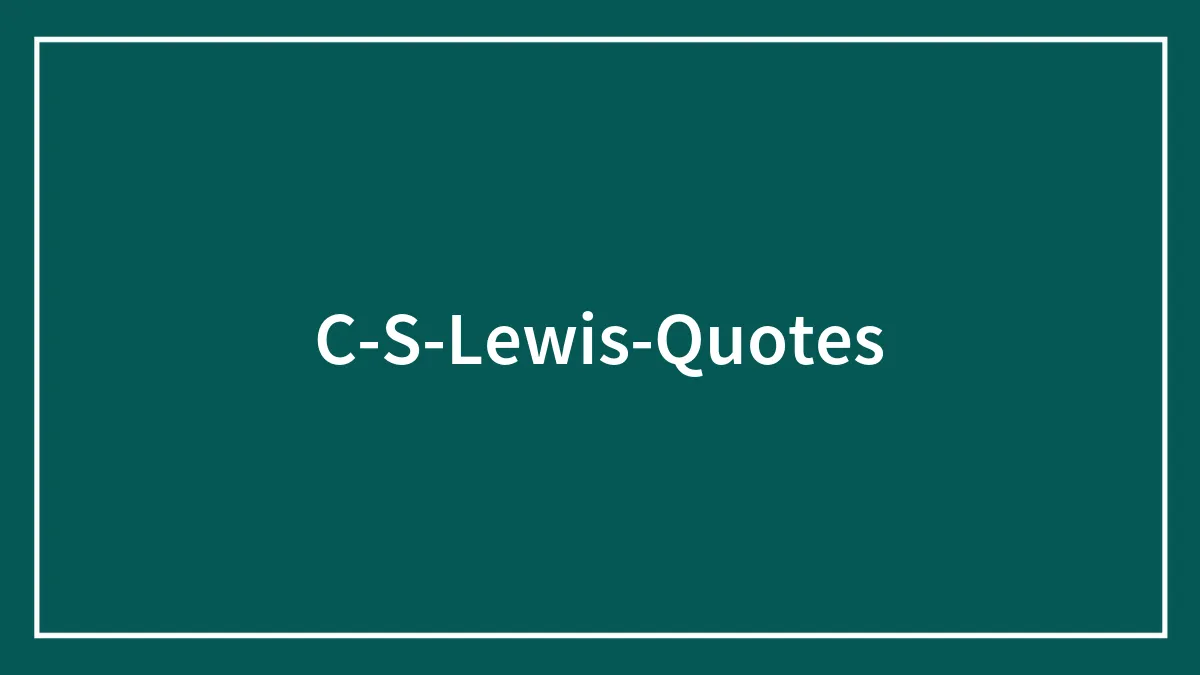 129 Inspiring C.S. Lewis Quotes That Will Give You Some Food For Thought