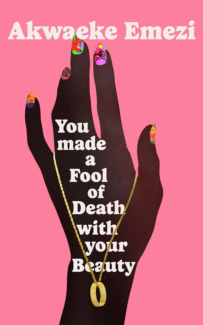 You Made A Fool Of Death With Your Beauty By Akwaeke Emezi