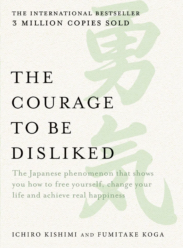 The Courage To Be Disliked By Ichiro Kishimi & Fumitake Koga