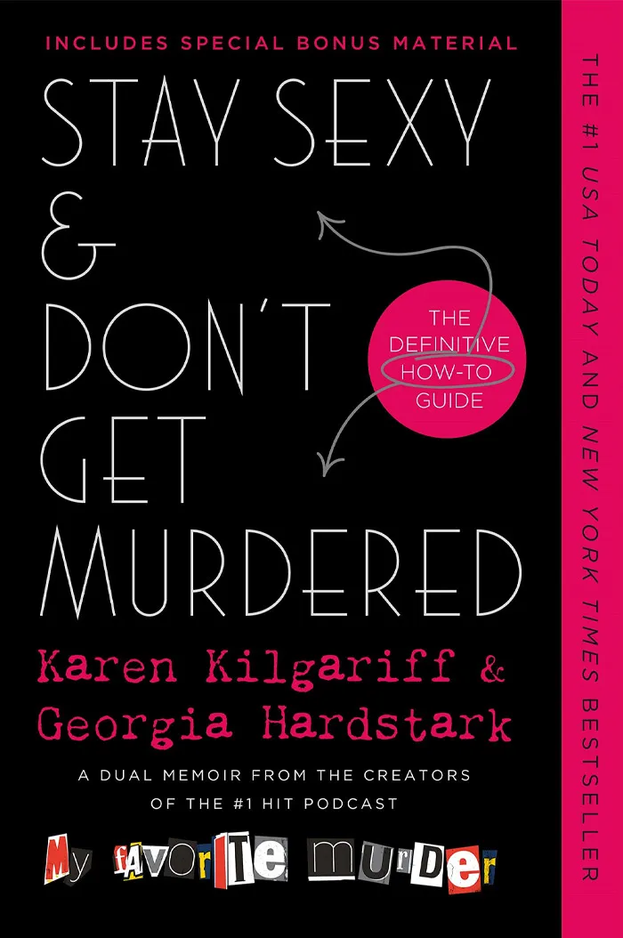 Stay Sexy & Don't Get Murdered: The Definitive How-To Guide By Karen Kilgariff And Georgia Hardstark 