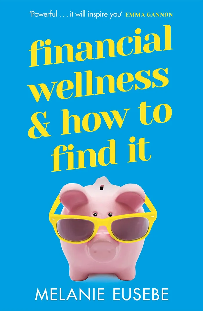 Financial Wellness And How To Find It By Melanie Eusebe