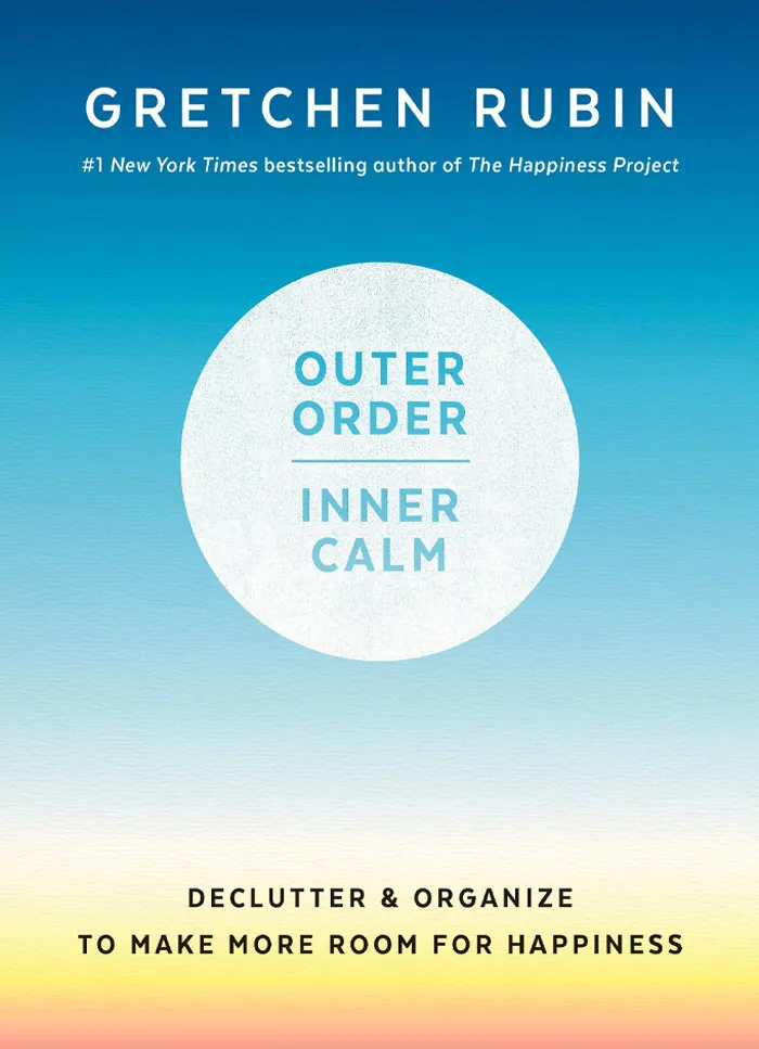 Outer Order, Inner Calm By Gretchen Rubin