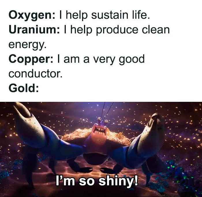 Funny science meme showing elements Oxygen, Uranium, Copper with a crab saying Gold is shiny, humor for science jokes.