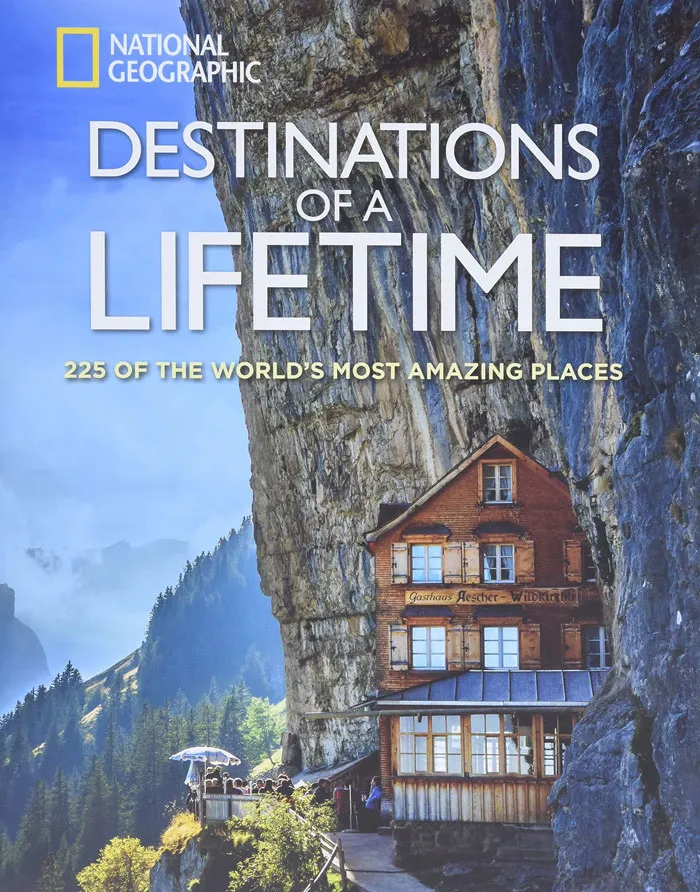 "Destinations Of A Lifetime: 225 Of The World's Most Amazing Places" By National Geographic  