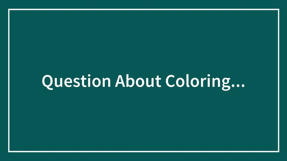 Question About Coloring...
